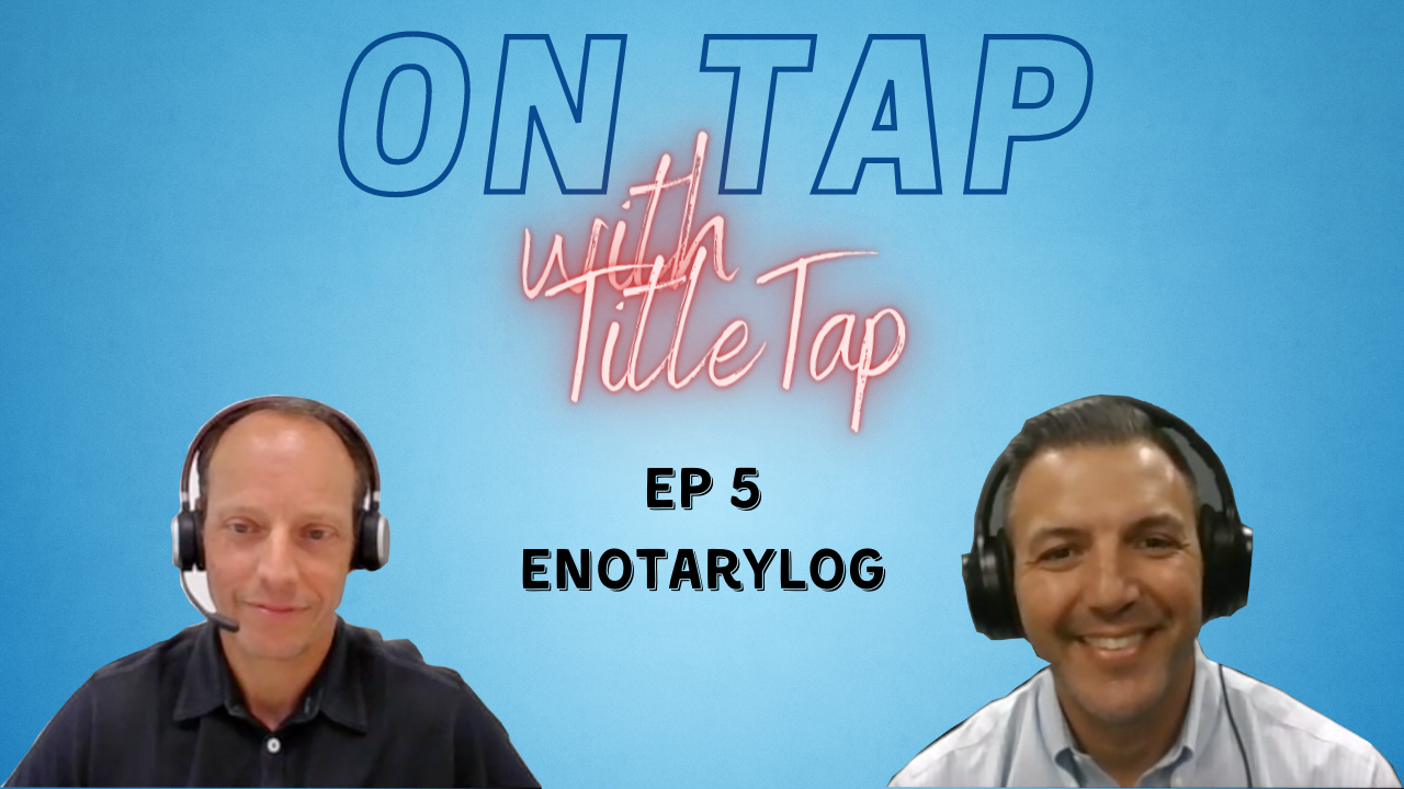 On Tap with TitleTap – Episode 5 Out Now ft. eNotaryLog!