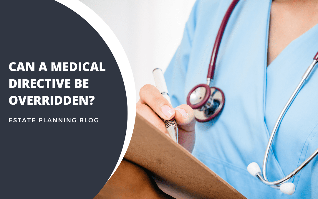 Can a Medical Directive be overridden?
