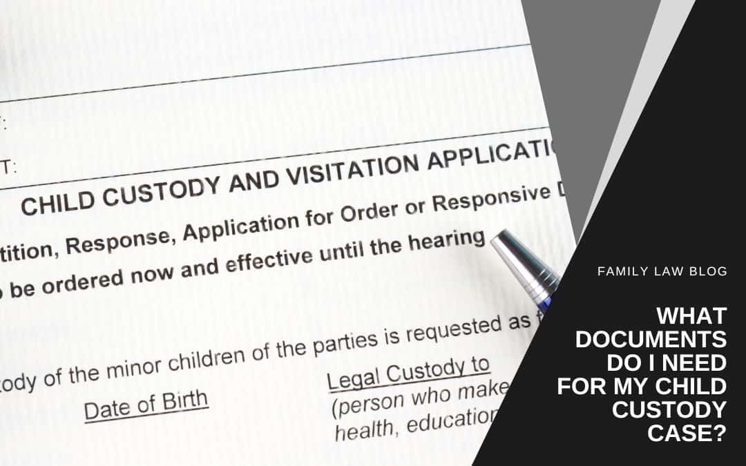 What documents do I need for my child custody case?